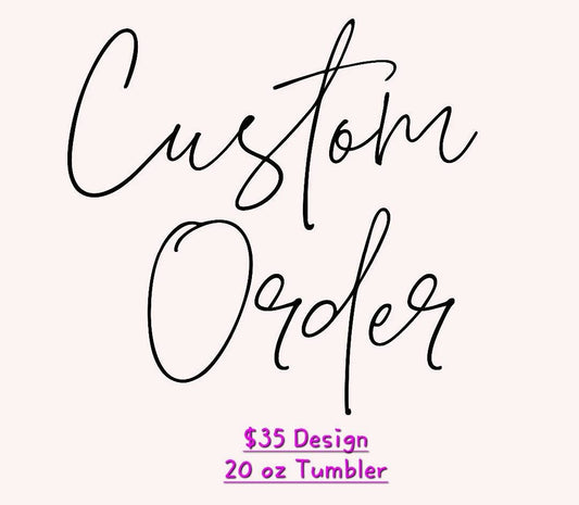 Custom order (additional time required). **Must be pre authorized by creator and buyer.